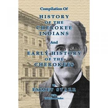 Bowen, Jeff: Compilation of  History of the Cherokee Indians and Early History of the Cherokees by Emmet Starr
