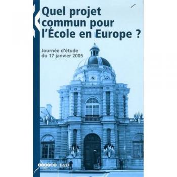 Quel projet commun pour l'Ecole en Europe ?: Journée d'étude du 17 janvier 2005