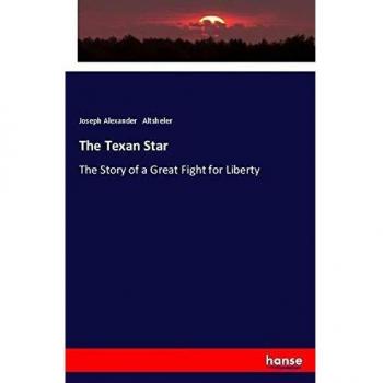 The Texan Star: The Story of a Great Fight for Liberty