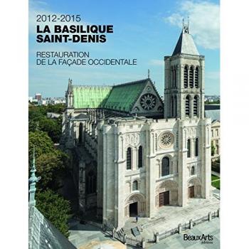 La basilique saint-denis 2012-2015 restauration de la facade occidentale