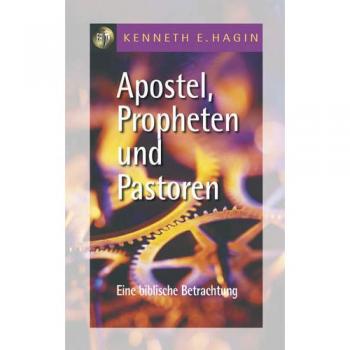 Hagin, Kenneth E. Apostel, Propheten Und Pastoren: Eine Biblische Betrachtung