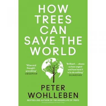 Peter Wohlleben How Trees Can Save the World