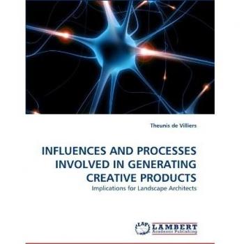 INFLUENCES AND PROCESSES INVOLVED IN GENERATING CREATIVE PRODUCTS: Implications for Landscape Architects