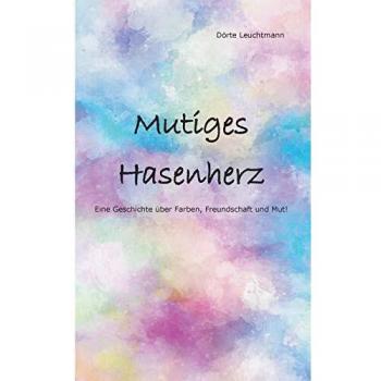 Mutiges Hasenherz: Eine Geschichte über Farben, Freundschaft und Mut