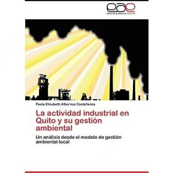 Albornoz Castellanos, Paola Elizabeth: La actividad industrial en Quito y su gestión ambiental