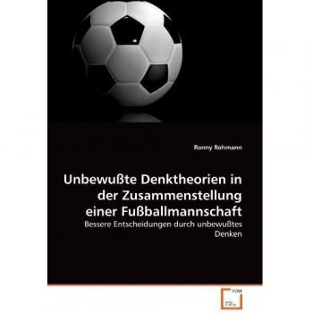 Unbewußte Denktheorien in der Zusammenstellung einer Fußballmannschaft
