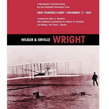 Wilbur and Orville Wright: A Bibliography Commemorating the One-Hundredth Anniversary of the First Powered Flight on December 17, 1903