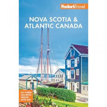 Fodor's Nova Scotia & Atlantic Canada : With New Brunswick, Prince Edward Island, & Newfoundland, by Fodor's Travel Guides