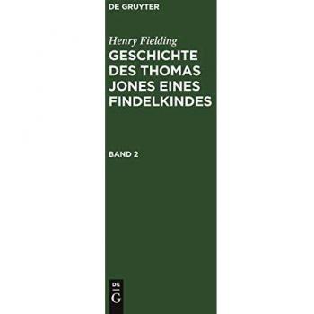 Henry Fielding: Geschichte des Thomas Jones eines Findelkindes. Band 2: Bd. 2