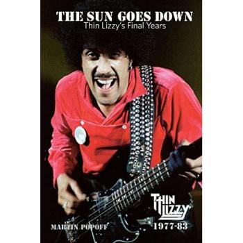 The Sun Goes Down : Thin Lizzy's Final Years, by Martin Popoff