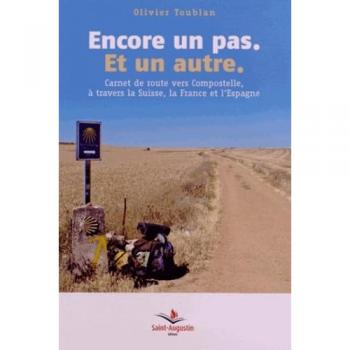 Encore un pas, et un autre : Carnet de route vers Compostelle, à travers la Suisse, la France et l'Espagne