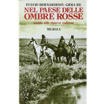 Nel paese delle ombre rosse. Guida alle riserve indiane