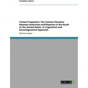Contact linguistics: The Contact Situation between Americans and Hispanics in the South of the United States: A Linguistical and Sociolinguistical Approach