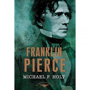 Franklin Pierce: The American Presidents Series: The 14th President, 1853-1857