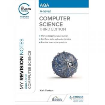 My Revision Notes AQA Alevel Computer Science by Mark Clarkson