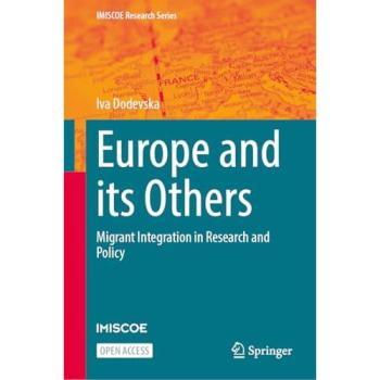 Europe and its Others: Migrant Integration in Research and Policy (IMISCOE Research Series)