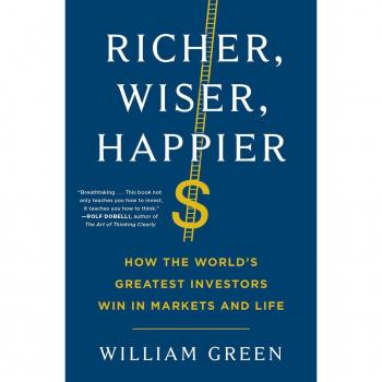 Richer, Wiser, Happier : How the World's Greatest Investors Win in Markets and Life, by William Green