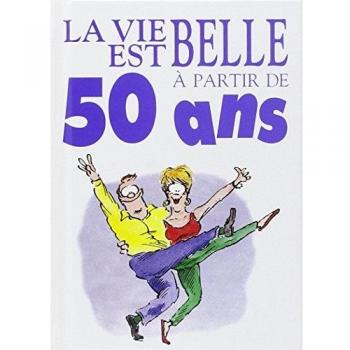 LA VIE EST BELLE A 50 ANS ! (Humour)