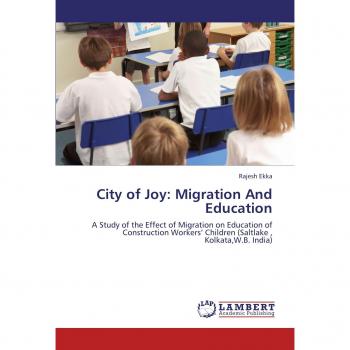 City of Joy: Migration And Education: A Study of the Effect of Migration on Education of Construction Workers’ Children