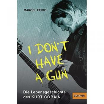 I don't have a gun. Die Lebensgeschichte des Kurt Cobain | Marcel Feige | Buch