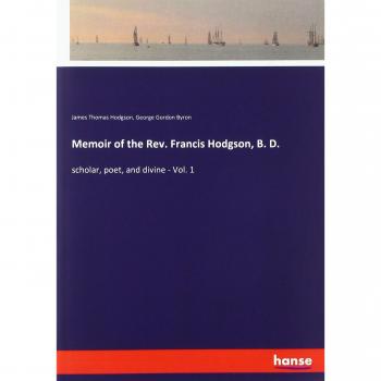 Memoir of the Rev. Francis Hodgson, B. D.: scholar, poet, and divine