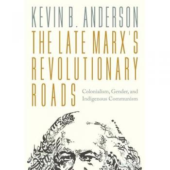 The Late Marx's Revolutionary Roads: Colonialism, Gender, and Indigenous Communism