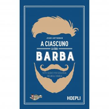 A CIASCUNO LA SUA BARBA. TUTTI I SEGRETI
