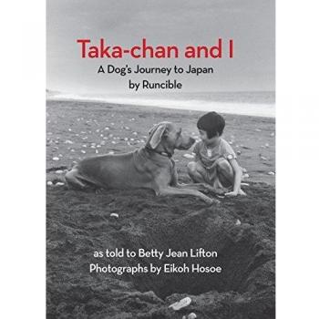 Taka-Chan and I: A Dog's Journey to Japan: A Dog's Journey to Japan by Runcible