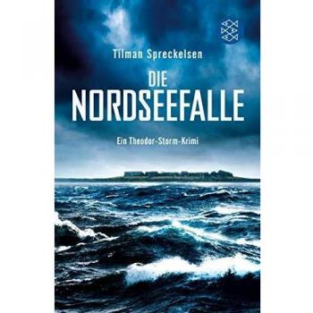 Tilman Spreckelsen Die Nordseefalle: Ein Theodor-Storm-Krimi