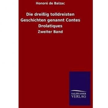 Die dreißig tolldreisten Geschichten genannt Contes Drolatiques: Zweiter Band