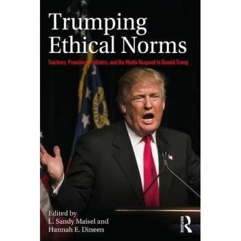 Trumping Ethical Norms: Teachers, Preachers, Pollsters, and the Media Respond to Donald Trump