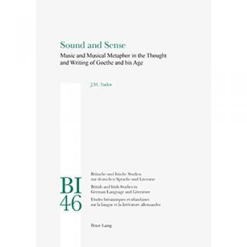 Sound and Sense: Music and Musical Metaphor in the Thought and Writing of Goethe and his Age