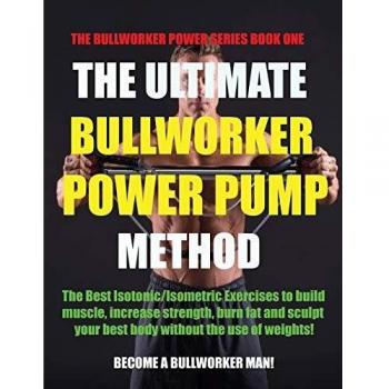 The Ultimate Bullworker Power Pump Method