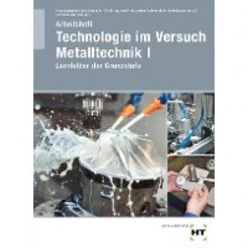 Arbeitsheft Technologie im Versuch Metalltechnik 1