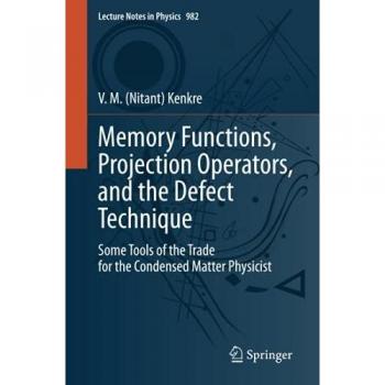 Memory Functions, Projection Operators, and the Defect Technique: Some Tools of the Trade for the Condensed Matter Physicist (Lecture Notes in Physics, Band 982)