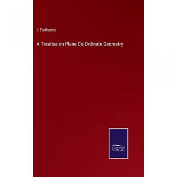 A Treatise on Plane Co-Ordinate Geometry