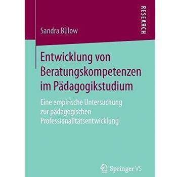 Entwicklung von Beratungskompetenzen im Pädagogikstudium: Eine empirische Untersuchung zur pädagogischen Professionalitätsentwicklung