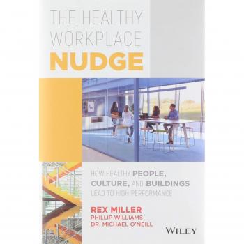 The Healthy Workplace Nudge : How Healthy People, Culture, and Buildings Lead to