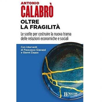 Oltre la fragilità. Le scelte per costruire la nuova trama delle relazioni economiche e sociali