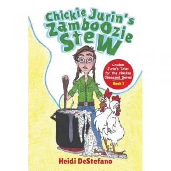 Chickie Jurin's Zamboozie Stew (Chickie Jurin's Tales for the Chicken Obsessed, Band 1)
