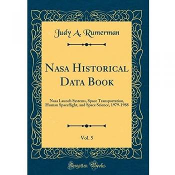 Nasa Historical Data Book, Vol. 5: Nasa Launch Systems, Space Transportation, Human Space¿ight, and Space Science, 1979-1988