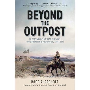 Beyond the Outpost : An Army Cavalry Officer’s War Diary on the Frontlines of Afghanistan, 2003 – 2007