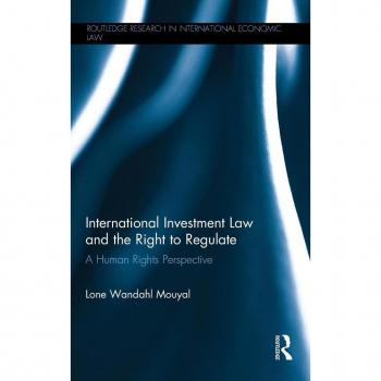 International Investment Law and the Right to Regulate: A human rights perspective (Routledge Research in International Economic Law)