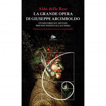 La grande opera di Giuseppe Arcimboldo. Un discorso sul metodo per non iniziati all'alchimia