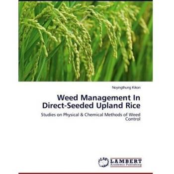 Weed Management In Direct-Seeded Upland Rice: Studies on Physical & Chemical Methods of Weed Control