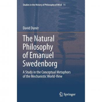 The Natural philosophy of Emanuel Swedenborg: A Study in the Conceptual Metaphors of the Mechanistic World-View
