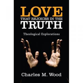 Love That Rejoices in the Truth: Theological Explorations