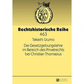 Die Gesetzgebungslehre im Bereich des Privatrechts bei Christian Thomasius