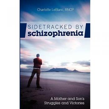 Sidetracked by Schizophrenia: A Mother and Son's Struggles and Victories