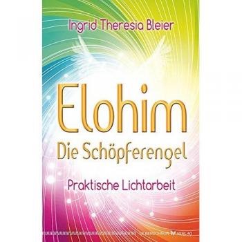 Ingrid Theresia Bleier Elohim Die Schöpferengel. Praktische Lichtarbeit